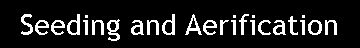 Text Box: Seeding and Aerification 